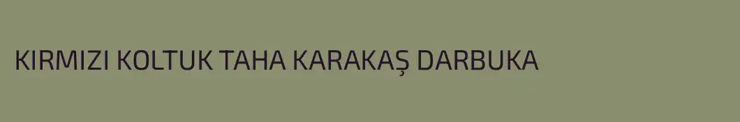 KIRMIZI KOLTUK TAHA KARAKAŞ DARBUKA